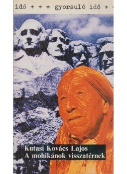 Kutasi Kovács Lajos - A mohikánok visszatérnek Kutasi Kovács Lajos - A mohikánok visszatérnek, Budapest 1986 antikvár könyv