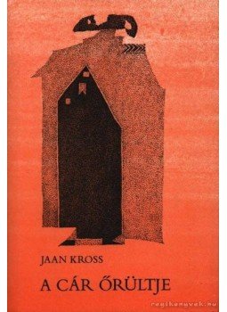 Kross, Jaan - A cár őrültje Kross, Jaan - A cár őrültje, Budapest 1983 antikvár könyv