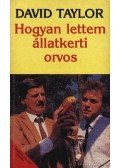 Taylor, David - Hogyan lettem állatkerti orvos