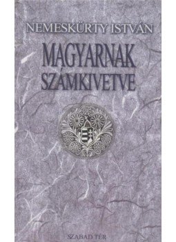Nemeskürty István - Magyarnak számkivetve Nemeskürty István - Magyarnak számkivetve, Budapest 2003 antikvár könyv