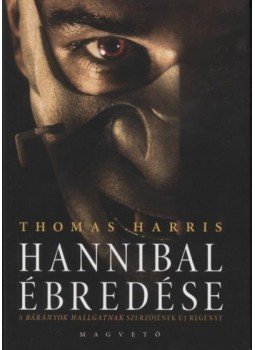 Thomas Harris - Hannibal ébredése Thomas Harris - Hannibal ébredése, Budapest 2007 antikvár könyv