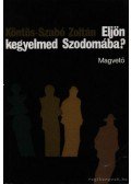 Köntös-Szabó Zoltán - Eljön kegyelmed Szodomába?