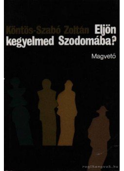 Köntös-Szabó Zoltán - Eljön kegyelmed Szodomába? Köntös-Szabó Zoltán - Eljön kegyelmed Szodomába?, Budapest 1980 antikvár könyv