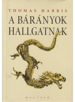 Thomas Harris - A bárányok hallgatnak Thomas Harris - A bárányok hallgatnak, Budapest 2007 antikvár könyv