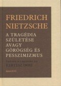 Friedrich Nietzsche - A tragédia születése avagy görögség és pesszimizmus