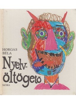 Horgas Béla - Nyelvöltögető Horgas Béla - Nyelvöltögető, Budapest 1978 antikvár könyv