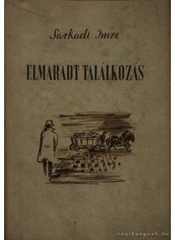Sarkadi Imre - Elmaradt találkozás Sarkadi Imre - Elmaradt találkozás, Budapest 1956 antikvár könyv