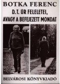 Botka Ferenc - D. T. úr feleletei, avagy a befejezett mondat