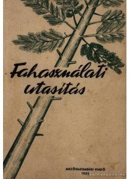 - Fahasználati utasítás - Fahasználati utasítás, 1953 antikvár könyv