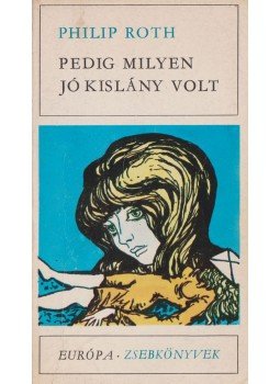 Philip Roth - Pedig milyen jó kislány volt Philip Roth - Pedig milyen jó kislány volt, Budapest 1973 antikvár könyv