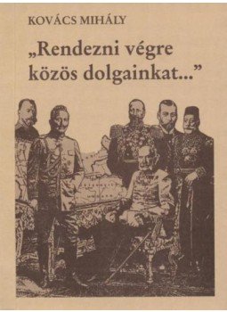 Kovács Mihály - Rendezni végre közös dolgainkat... Kovács Mihály - Rendezni végre közös dolgainkat..., Budapest 1997 antikvár könyv