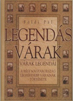 Földi Pál - Magyarország legendás várai Földi Pál - Magyarország legendás várai, 0 antikvár könyv