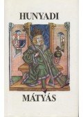 E. Kovács Péter,Kriza Ildikó,Kubinyi András,Josef Macek,Pajorin Klára,Rázsó Gyula,Szakály Ferenc,Teke Zsuzsa - Hunyadi Mátyás