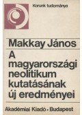 Makkay János - A magyarországi neolitikum kutatásának új eredményei