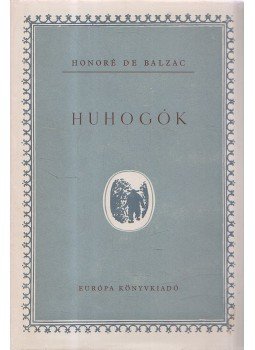 Honoré de Balzac - Huhogók Honoré de Balzac - Huhogók, Budapest 1958 antikvár könyv