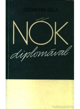 Szémann Béla - Nők diplomával Szémann Béla - Nők diplomával, Budapest 1979 antikvár könyv