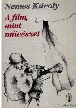 Nemes Károly - A film, mint művészet Nemes Károly - A film, mint művészet, 1994 antikvár könyv