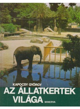 Kapocsy György - Az állatkertek világa Kapocsy György - Az állatkertek világa, Budapest 1984 antikvár könyv