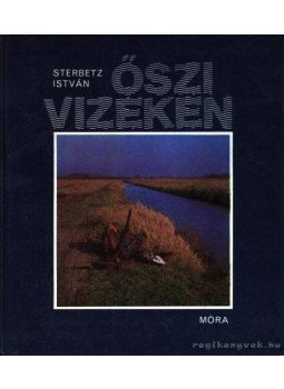Sterbetz István - Őszi vizeken Sterbetz István - Őszi vizeken, Budapest 1983 antikvár könyv