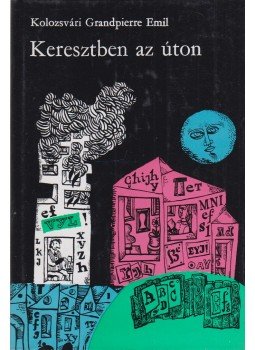Kolozsvári Grandpierre Emil - Keresztben az úton Kolozsvári Grandpierre Emil - Keresztben az úton, Budapest 1971 antikvár könyv