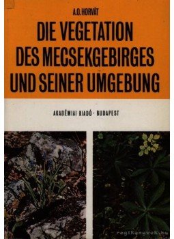 Dr. Adolf Olivér Horvát - Die Vegetation des Mecsekgebirges und Seiner Umgebung Dr. Adolf Olivér Horvát - Die Vegetation des Mecsekgebirges und Seiner Umgebung, Budapest 1972 antikvár könyv