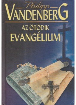 Philipp Vandenberg - Az ötödik evangélium Philipp Vandenberg - Az ötödik evangélium, Budapest 1993 antikvár könyv
