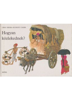Ecsedy Csaba, Urai Erika - Hogyan közlekednek? Ecsedy Csaba, Urai Erika - Hogyan közlekednek?, Budapest 1982 antikvár könyv