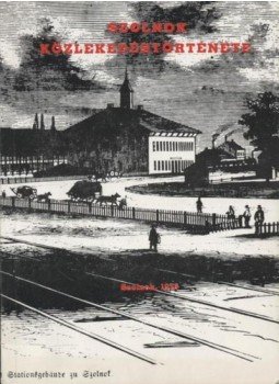 Több szerző - Szolnok közlekedéstörténete Több szerző - Szolnok közlekedéstörténete, Szolnok 1976 antikvár könyv