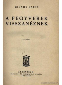 Zilahy Lajos - A fegyverek visszanéznek Zilahy Lajos - A fegyverek visszanéznek, Budapest 0 antikvár könyv
