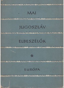 Vujicsics D. Sztoján - Mai jugoszláv elbeszélők Vujicsics D. Sztoján - Mai jugoszláv elbeszélők, Budapest 1960 antikvár könyv
