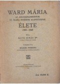 Klug Ignác Dr. - Ward Mária élete 1585-1645