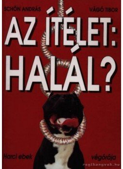 Vágó Tibor, Schön András - Az ítélet: halál? Vágó Tibor, Schön András - Az ítélet: halál?, Budapest 1996 antikvár könyv