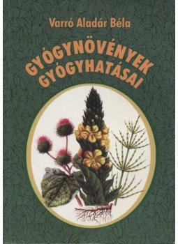 Varró Aladár Béla - Gyógynövények gyógyhatásai Varró Aladár Béla - Gyógynövények gyógyhatásai, Budapest 0 antikvár könyv