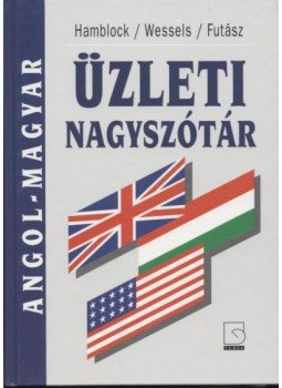 Futász Dezső, Dieter Wessels, Dieter Hamblock - Angol-Magyar üzleti nagyszótár Futász Dezső, Dieter Wessels, Dieter Hamblock - Angol-Magyar üzleti nagyszótár, Budapest 1996 antikvár könyv