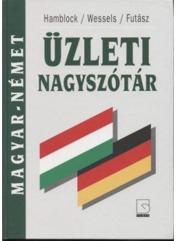 Futász Dezső, Wessels, Hamblock - Magyar-Német üzleti nagyszótár Futász Dezső, Wessels, Hamblock - Magyar-Német üzleti nagyszótár, Budapest 1995 antikvár könyv
