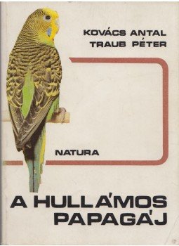 Kovács Antal, Traub Péter - A hullámos papagáj Kovács Antal, Traub Péter - A hullámos papagáj, Budapest 1983 antikvár könyv