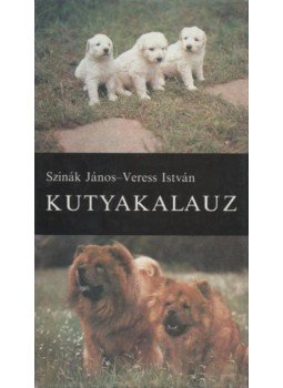 Szinák János, Veress István - Kutyakalauz Szinák János, Veress István - Kutyakalauz, Budapest 1984 antikvár könyv