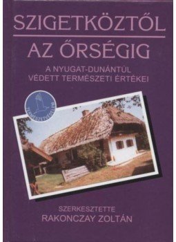 Rakonczay Zoltán - Szigetköztől az Őrségig Rakonczay Zoltán - Szigetköztől az Őrségig, Budapest 0 antikvár könyv