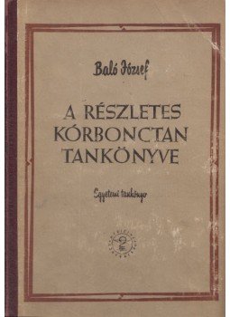Baló József - A részletes kórbonctan tankönyve Baló József - A részletes kórbonctan tankönyve, Budapest 1961 antikvár könyv