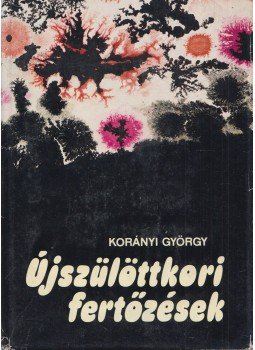 Dr. Korányi György - Újszülöttkori fertőzések Dr. Korányi György - Újszülöttkori fertőzések, Budapest 1982 antikvár könyv