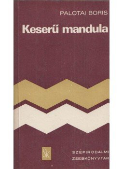 Palotai Boris - Keserű mandula Palotai Boris - Keserű mandula, Budapest 1977 antikvár könyv