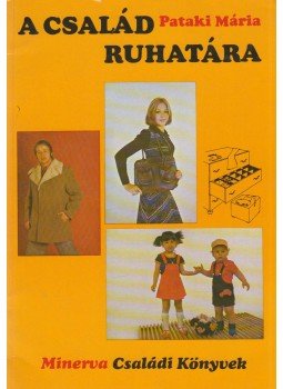 Pataki Mária - A család ruhatára Pataki Mária - A család ruhatára, Budapest 1976 antikvár könyv