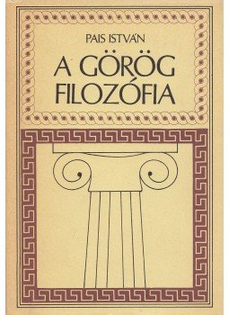 Pais István - A görög filozófia Pais István - A görög filozófia, Budapest 1988 antikvár könyv