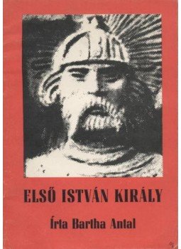 Bartha Antal - Első István király Bartha Antal - Első István király, 1970 antikvár könyv