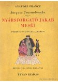 Anatole France - Jacques Tournebroche vagyis Nyársforgató Jakab meséi