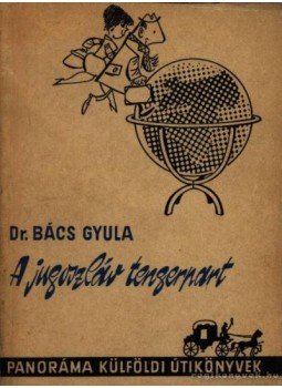 Bács Gyula - A jugoszláv tengerpart Bács Gyula - A jugoszláv tengerpart, 1966 antikvár könyv