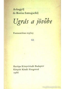 Sztrugackij, Arkagyij, Sztrugackij, Borisz - Ugrás a jövőbe Sztrugackij, Arkagyij, Sztrugackij, Borisz - Ugrás a jövőbe, Budapest. Uzsgorod 1966 antikvár könyv
