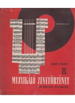 Kroó György - Muzsikáló zenetörténet III. Kroó György - Muzsikáló zenetörténet III., Budapest 1966 antikvár könyv