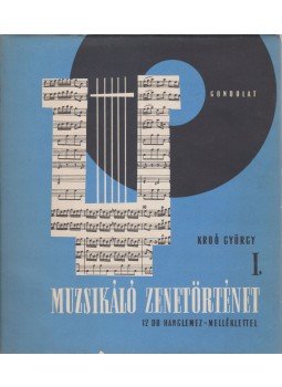 Kroó György - Muzsikáló zenetörténet I. Kroó György - Muzsikáló zenetörténet I., Budapest 1964 antikvár könyv