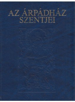 Tarczai György - Az Árpádház szentjei Tarczai György - Az Árpádház szentjei, Budapest 1993 antikvár könyv